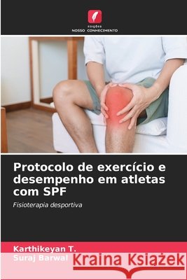 Protocolo de exercício e desempenho em atletas com SPF T., Karthikeyan, Barwal, Suraj 9786209458347 Edições Nosso Conhecimento