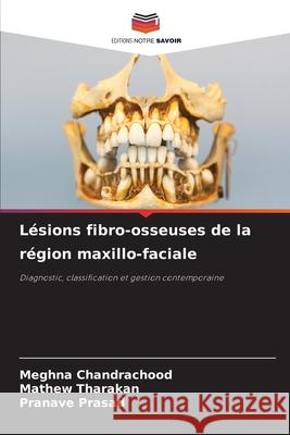 Lésions fibro-osseuses de la région maxillo-faciale Chandrachood, Meghna, Tharakan, Mathew, Prasad, Pranave 9786209460098