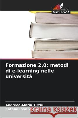 Formazione 2.0: metodi di e-learning nelle università Tîrziu, Andreea-Maria, Vrabie, Catalin Ioan 9786209460623 Edizioni Sapienza