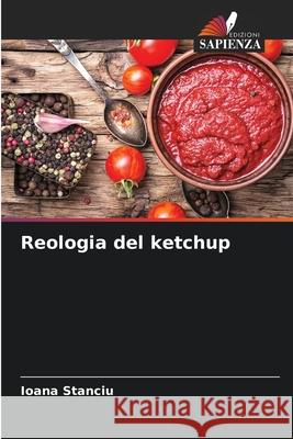 Reologia del ketchup Stanciu, Ioana 9786209460647