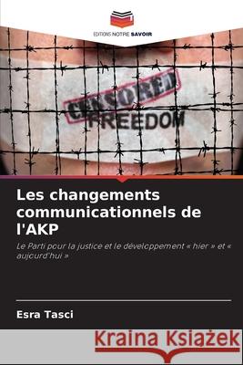 Les changements communicationnels de l'AKP Tasci, Esra 9786209461064 Editions Notre Savoir