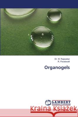 Organogels RAJASEKAR, Dr. M., PAVALAVALLI, R. 9786209461446 LAP Lambert Academic Publishing