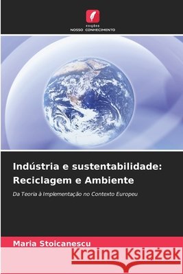 Indústria e sustentabilidade: Reciclagem e Ambiente Stoicanescu, Maria 9786209462139 Edições Nosso Conhecimento