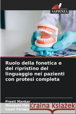 Ruolo della fonetica e del ripristino del linguaggio nei pazienti con protesi completa Mankar, Preeti, Matre, Minakshi, Pandey, Swati 9786209462702