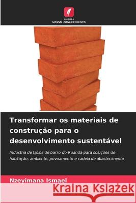 Transformar os materiais de construção para o desenvolvimento sustentável Ismael, Nzeyimana 9786209462733