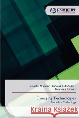 Emerging Technologies Zanjat, Shraddha N., Barbudhe, Vishwajit K., Karmore, Bhavana S. 9786209464324 LAP Lambert Academic Publishing