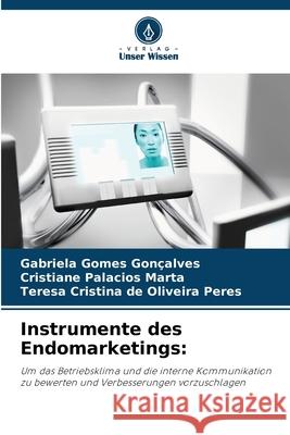 Instrumente des Endomarketings Gabriela Gomes Gon?alves Cristiane Palacios Marta Teresa Cristina de Oliveira Peres 9786209464416