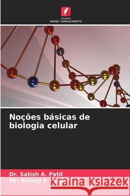Noções básicas de biologia celular A. Patil, Dr. Satish, P. Magar, Mr. Shivaji 9786209465208 Edições Nosso Conhecimento