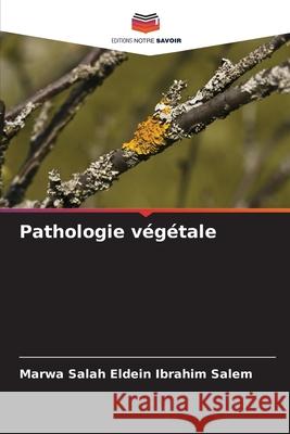 Pathologie végétale Salem, Marwa Salah Eldein Ibrahim 9786209465413 Editions Notre Savoir