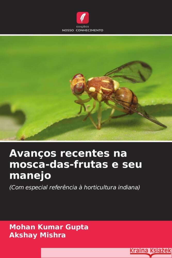 Avanços recentes na mosca-das-frutas e seu manejo Gupta, Mohan Kumar, Mishra, Akshay 9786209465444