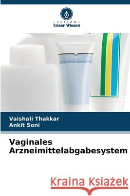 Vaginales Arzneimittelabgabesystem Vaishali Thakkar Ankit Soni 9786209465604