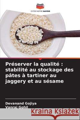Préserver la qualité : stabilité au stockage des pâtes à tartiner au jaggery et au sésame Gojiya, Devanand, Gohil, Vanraj 9786209465628