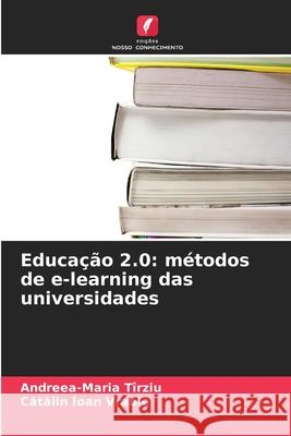 Educação 2.0: métodos de e-learning das universidades Tîrziu, Andreea-Maria, Vrabie, Catalin Ioan 9786209465741 Edições Nosso Conhecimento