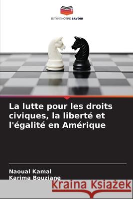 La lutte pour les droits civiques, la liberté et l'égalité en Amérique Kamal, Naoual, Bouziane, Karima 9786209465895 Editions Notre Savoir
