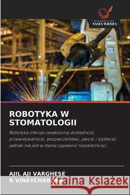 Robotyka W Stomatologii Ajil Aji Varghese R. Vinaychandra 9786209466373 Wydawnictwo Nasza Wiedza