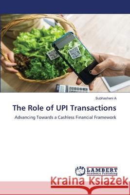 The Role of UPI Transactions A, Subhasheni 9786209466588 LAP Lambert Academic Publishing