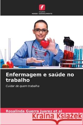 Enfermagem e saúde no trabalho Guerra Juarez et al, Rosalinda 9786209466625