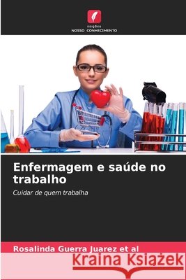 Enfermagem e saúde no trabalho Guerra Juarez et al, Rosalinda 9786209466625