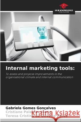Internal marketing tools Gabriela Gomes Gon?alves Cristiane Palacios Marta Teresa Cristina de Oliveira Peres 9786209466977