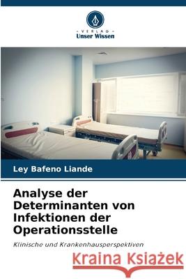 Analyse der Determinanten von Infektionen der Operationsstelle BAFENO LIANDE, Ley 9786209467059 Verlag Unser Wissen