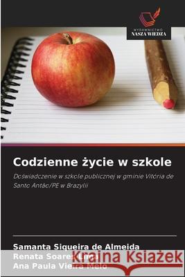 Codzienne zycie w szkole Siqueira de Almeida, Samanta, Soares Lima, Renata, Vieira Melo, Ana Paula 9786209467486