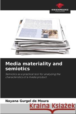 Media materiality and semiotics Gurgel de Moura, Nayana 9786209467837
