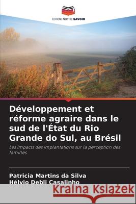 Développement et réforme agraire dans le sud de l'État du Rio Grande do Sul, au Brésil Martins da Silva, Patricia, Casalinho, Hélvio Debli 9786209467981