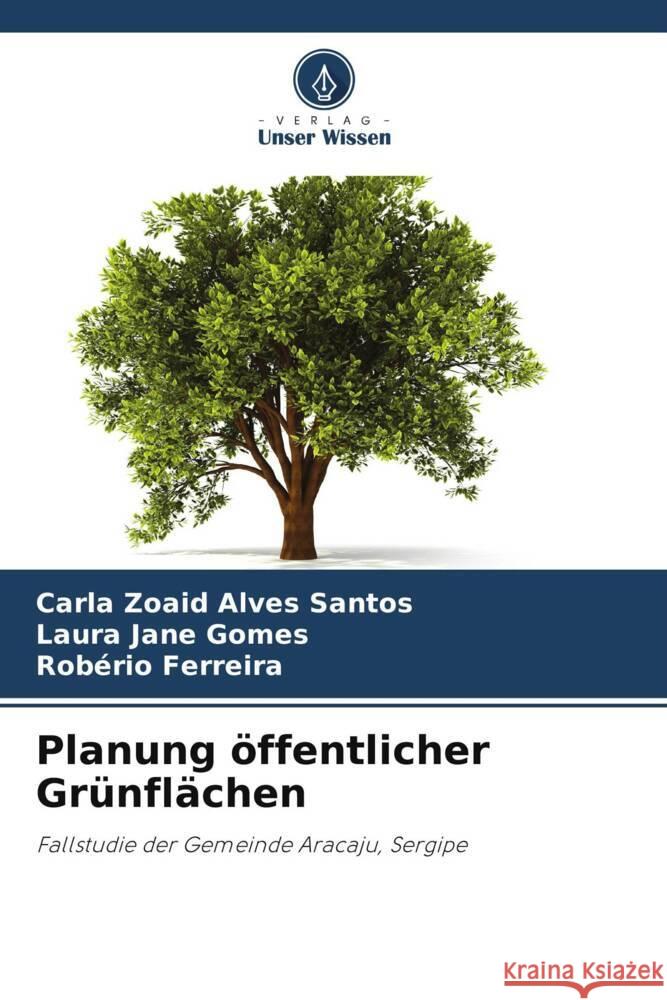 Planung ?ffentlicher Gr?nfl?chen Carla Zoaid Alves Santos Laura Jane Gomes Rob?rio Ferreira 9786209468124 Verlag Unser Wissen