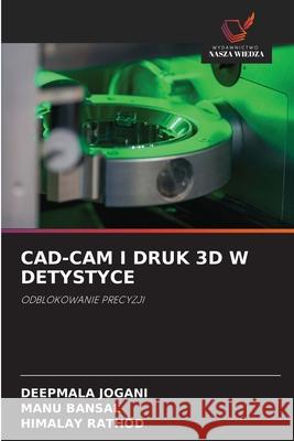CAD-CAM I DRUK 3D W DETYSTYCE JOGANI, DEEPMALA, Bansal, Manu, Rathod, Himalay 9786209468216