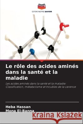 Le r?le des acides amin?s dans la sant? et la maladie Heba Hassan Mona El-Banna 9786209468254 Editions Notre Savoir