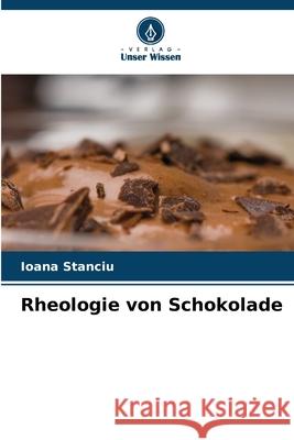 Rheologie von Schokolade Stanciu, Ioana 9786209468551