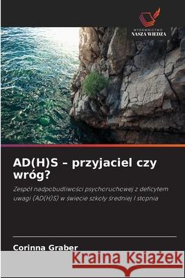 AD(H)S - przyjaciel czy wróg? Graber, Corinna 9786209468643