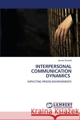 INTERPERSONAL COMMUNICATION DYNAMICS Schnell, James 9786209469145