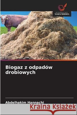 Biogaz z odpadów drobiowych Hannachi, Abdelhakim 9786209469589