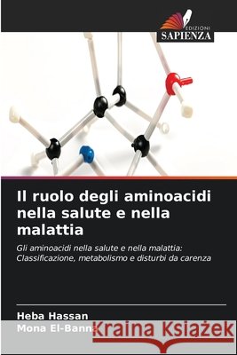 Il ruolo degli aminoacidi nella salute e nella malattia Heba Hassan Mona El-Banna 9786209470813 Edizioni Sapienza
