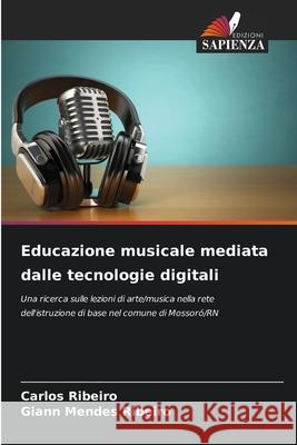 Educazione musicale mediata dalle tecnologie digitali Ribeiro, Carlos, Ribeiro, Giann Mendes 9786209470936