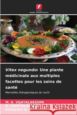 Vitex negundo: Une plante médicinale aux multiples facettes pour les soins de santé VIJAYALAKSHMI, M. K., Vidhyalakshmi, R., M., KOWSIKA 9786209471247 Edições Nosso Conhecimento