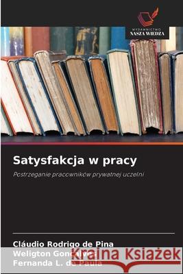 Satysfakcja w pracy Rodrigo de Pina, Cláudio, Gonçalves, Weligton, L. de Paula, Fernanda 9786209472473
