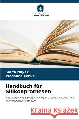 Handbuch für Silikonprothesen Nayak, Smita, Lenka, Prasanna 9786209472879 Verlag Unser Wissen