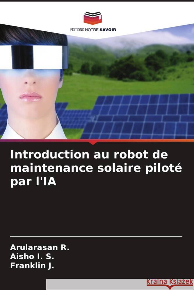 Introduction au robot de maintenance solaire piloté par l'IA R., Arularasan, I. S., Aisho, J., Franklin 9786209473043