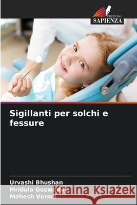 Sigillanti per solchi e fessure Bhushan, Urvashi, Goswami, Mridula, Verma, Mahesh 9786209473579