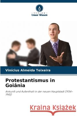 Protestantismus in Goiânia Almeida Teixeira, Vinícius 9786209473876 Verlag Unser Wissen