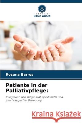 Patiente in der Palliativpflege: Barros, Rosana 9786209474828