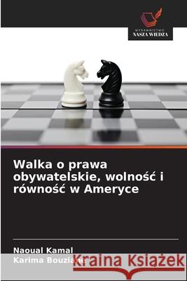 Walka o prawa obywatelskie, wolnosc i równosc w Ameryce Kamal, Naoual, Bouziane, Karima 9786209476136 Wydawnictwo Nasza Wiedza