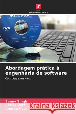 Abordagem pr?tica ? engenharia de software Sunny Singh Satvik Vats Anurag Vyas 9786209476648 Edicoes Nosso Conhecimento