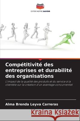 Compétitivité des entreprises et durabilité des organisations Leyva Carreras, Alma Brenda 9786209476853