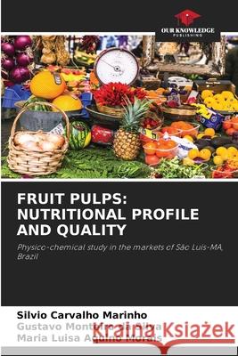 FRUIT PULPS: NUTRITIONAL PROFILE AND QUALITY Carvalho Marinho, Silvio, Monteiro da Silva, Gustavo, Aquino Morais, Maria Luisa 9786209477416
