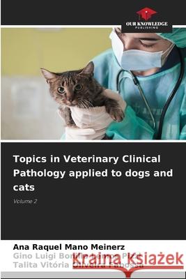 Topics in Veterinary Clinical Pathology applied to dogs and cats Mano Meinerz, Ana Raquel, Luigi Bonilla Lemos Pizzi, Gino, Vitória Oliveira Fabossa, Talita 9786209478017