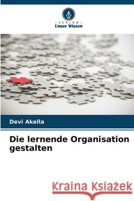 Die lernende Organisation gestalten Akella, Devi 9786209478741
