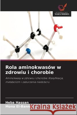 Rola aminokwas?w w zdrowiu i chorobie Heba Hassan Mona El-Banna 9786209479212 Wydawnictwo Nasza Wiedza